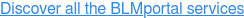 Discover all the BLMportal services